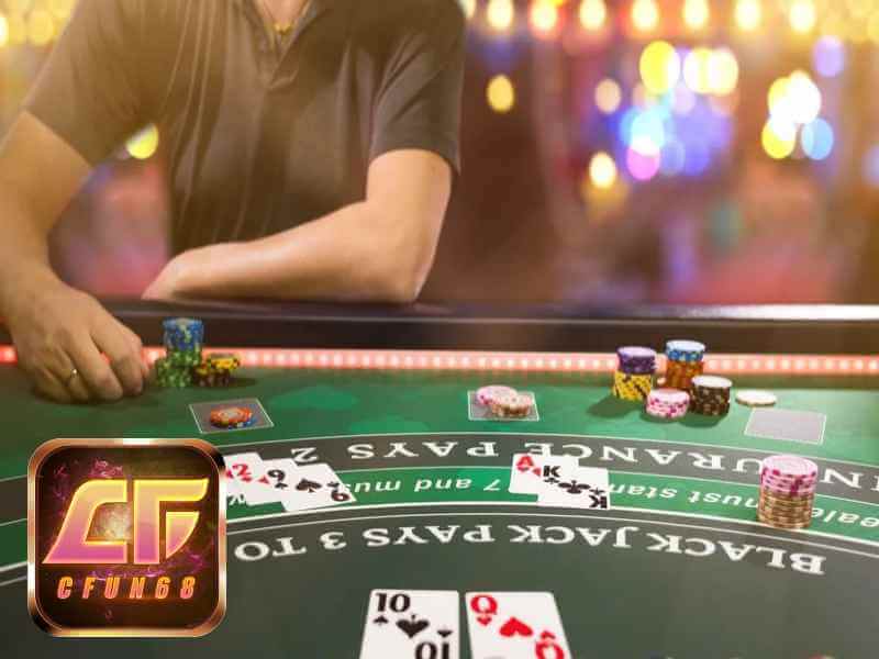 Cách chơi Blackjack như một cược thủ chuyên nghiệp tại Cfun