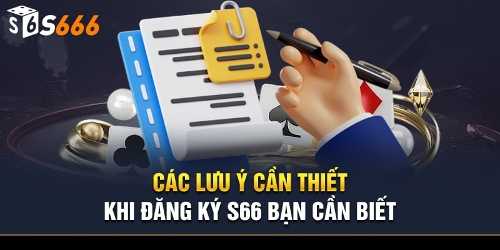 Các lưu ý khi đăng ký tài khoản S666