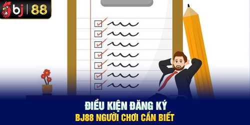 Điều kiện đăng ký BJ88 người chơi cần biết 