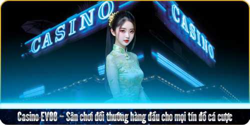 Casino EV88 – Sân chơi đổi thưởng hàng đầu cho mọi tín đồ cá cược _ cfun68