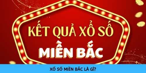 Xổ số miền Bắc là hình thức do nhà nước trực tiếp quản lý